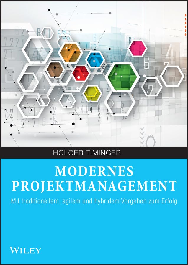 Modernes Projektmanagement - Mit traditionellem, agilem und hybridem ... von Holger Timinger